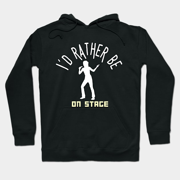 I´d rather be on music stage, singer. White text and image. Hoodie by Papilio Art